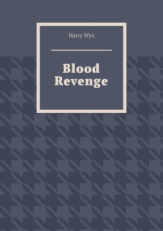 Harry Wyx, Blood Revenge
