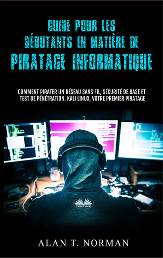 Alan T. Norman, Guide Pour Les Débutants En Matière De Piratage Informatique