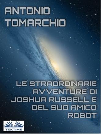 Antonio Tomarchio, Le Straordinarie Avventure Di Joshua Russell E Del Suo Amico Robot