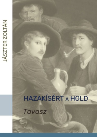 Zoltán Jászter, Hazakísért a Hold. TAVASZ