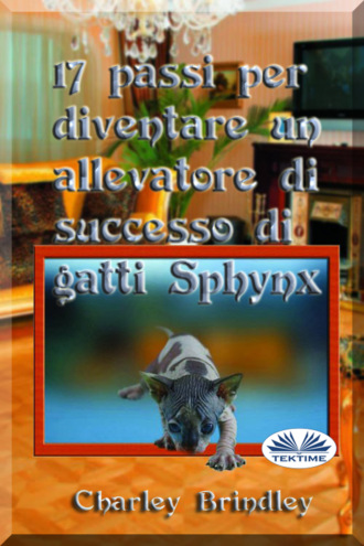 Charley Brindley, 17 Passi Per Diventare Un Allevatore Di Successo Di Gatti Sphynx