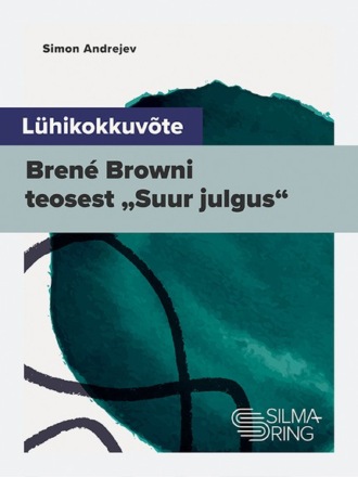 Simon Andrejev, Lühikokkuvõte Brené Browni teosest „Suur julgus“