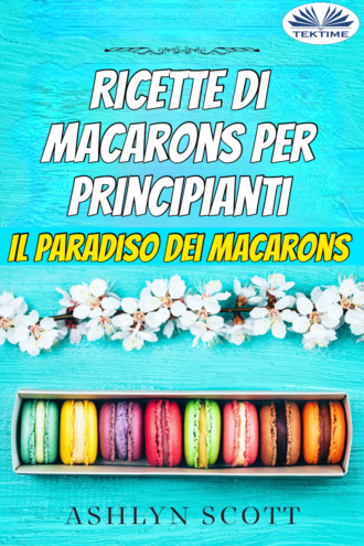 Ashlyn Scott, Ricette Di Macarons Per Principianti