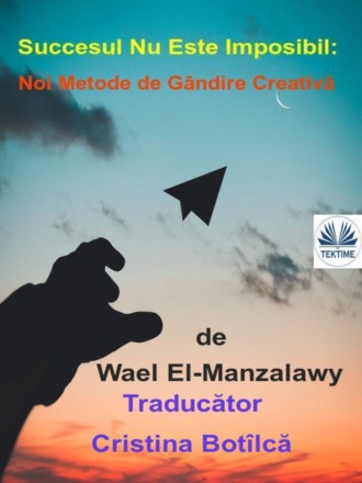 Wael El-Manzalawy, Succesul Nu Este Imposibil: Noi Metode De Gândire Creativă