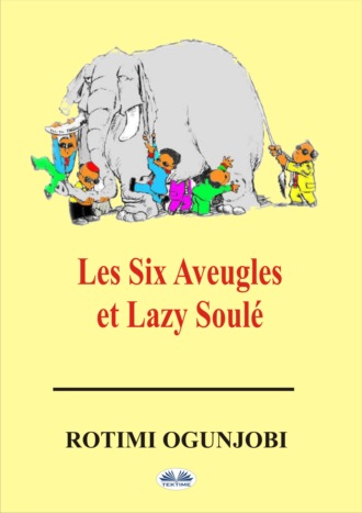 Rotimi Ogunjobi, Les Six Aveugles Et Lazy Soulé