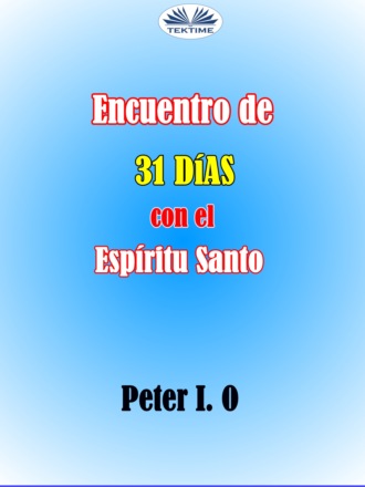 Peter I. O, Encuentro De 31 Días Con El Espíritu Santo