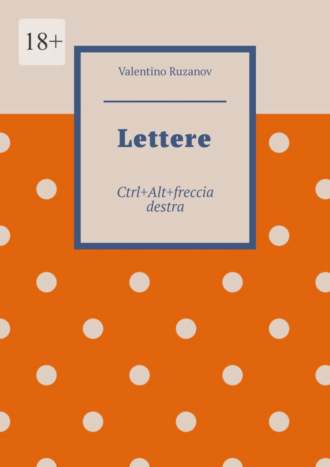 Valentino Ruzanov, Lettere. Ctrl+Alt+freccia destra