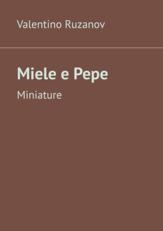 Valentino Ruzanov, Miele e Pepe. Miniature