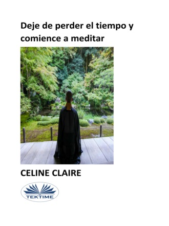 Celine Claire, Deje De Perder El Tiempo Y Comience A Meditar