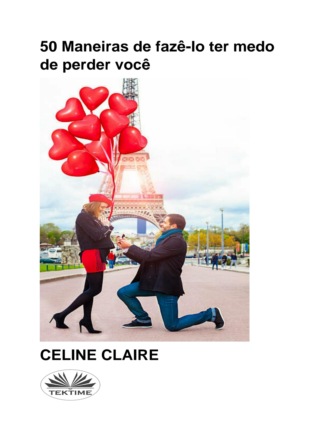 Celine Claire, 50 Maneiras De Fazê-Lo Ter Medo De Perder Você