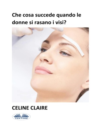 Celine Claire, Che Cosa Succede Quando Le Donne Si Rasano I Visi?