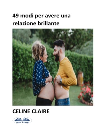 Celine Claire, 49 Modi Per Avere Una Relazione Brillante