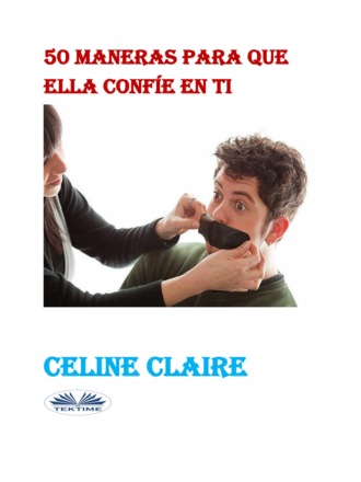 Celine Claire, 50 Maneras Para Que Ella Confíe En Ti