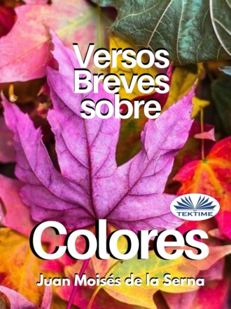 Juan Moisés De La Serna, Versos Breves Sobre Colores