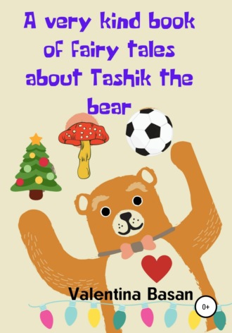 Валентина Басан, A very kind book of fairy tales about Tashik the bear