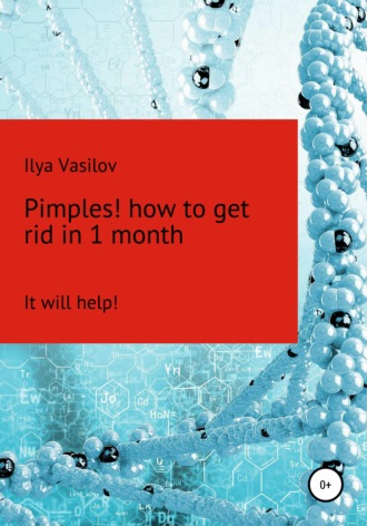 Ilya Vasilov, Pimples! or how to cope with acne within 1 month