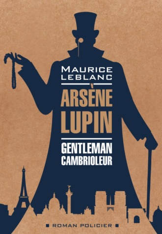 Maurice Leblanc, Арсен Люпен – джентельмен-грабитель / Arsеne Lupin Gentleman-Cambrioleur. Книга для чтения на французском языке