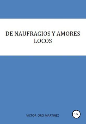 VICTOR ORO MARTINEZ, DE NAUFRAGIOS Y AMORES LOCOS