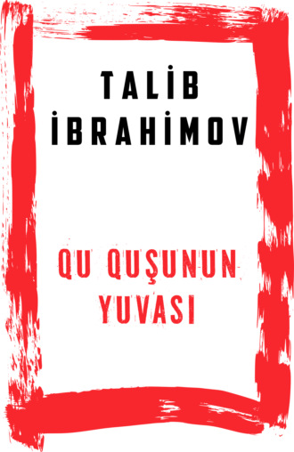 Talib İbrahimov, Qu quşunun yuvası