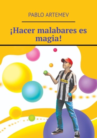 Pablo Artemev, ¡Hacer malabares es magia!