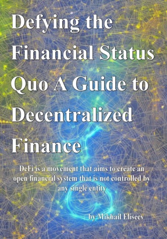 Mikhail Eliseev, Defying the Financial Status Quo. A Guide to Decentralized Finance