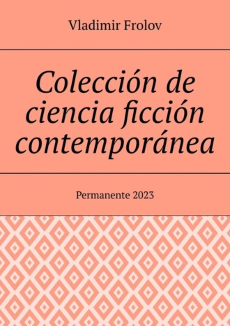 Vladimir Frolov, Colección de ciencia ficción contemporánea. Permanente, 2023