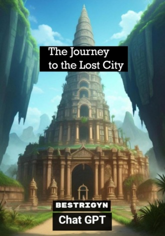Чат GPT,  bestrigyn, The Journey to the Lost City