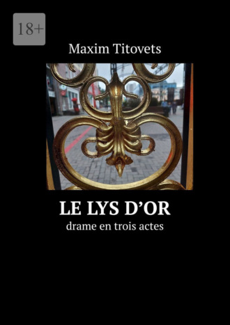 Maxim Titovets, Le lys d’or. drame en trois actes