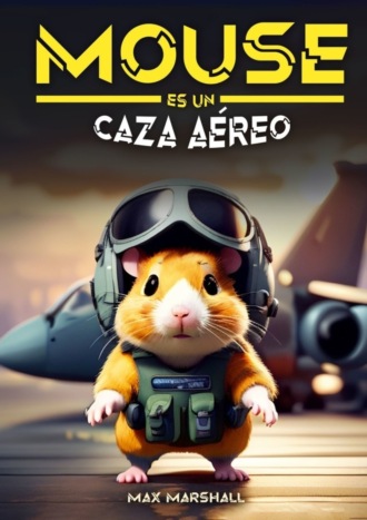 Mouse es un Caza Aéreo Max Marshall, Mouse es un Caza Aéreo