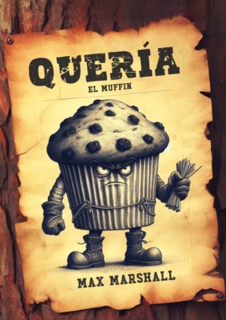 Quería el Muffin Max Marshall, Quería el Muffin