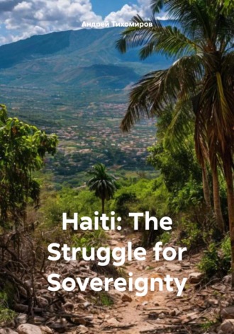 Haiti: The Struggle for Sovereignty Андрей Тихомиров, Haiti: The Struggle for Sovereignty