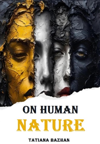 On human nature Tatiana Bazhan, On human nature