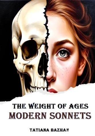 The Weight of Ages: Modern Sonnets Tatiana Bazhan, The Weight of Ages: Modern Sonnets