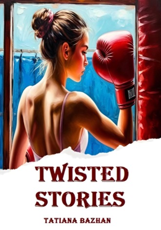 Twisted tales Tatiana Bazhan, Twisted tales