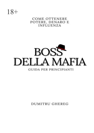 Boss della mafia. Come ottenere potere, denaro e influenza Dumitru Ghereg, Boss della mafia. Come ottenere potere, denaro e influenza