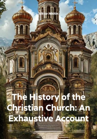Viktor Nikitin, The History of the Christian Church: An Exhaustive Account