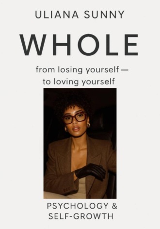 Uliana Sunny, Ульяна Солнечная, Whole: from losing yourself to loving yourself