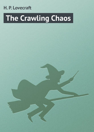 H. Lovecraft, The Crawling Chaos