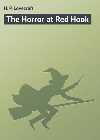H. Lovecraft, The Horror at Red Hook