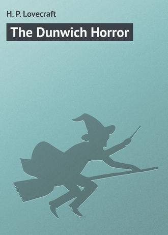 H. Lovecraft, The Dunwich Horror