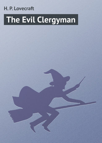 H. Lovecraft, The Evil Clergyman