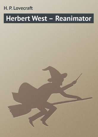 H. Lovecraft, Herbert West – Reanimator